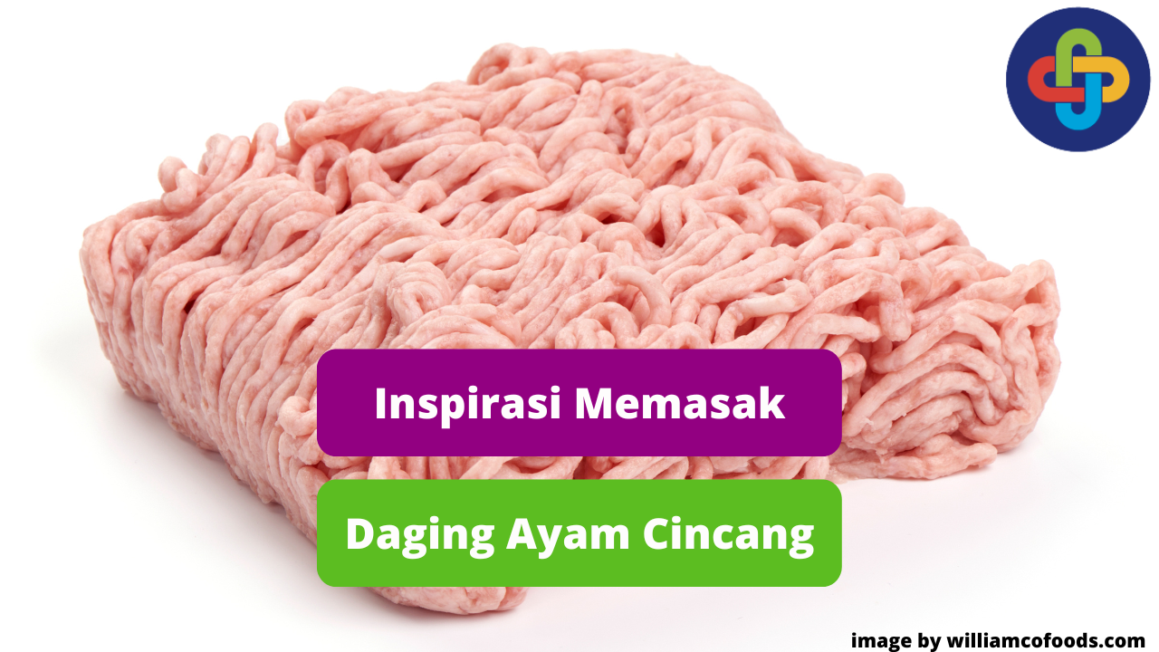 Berikut Ini Daging Ayam Cincang Sebagai Inspirasi Memasak